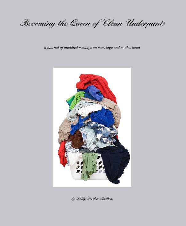 View Becoming the Queen of Clean Underpants by Kelly Gordon Bullion