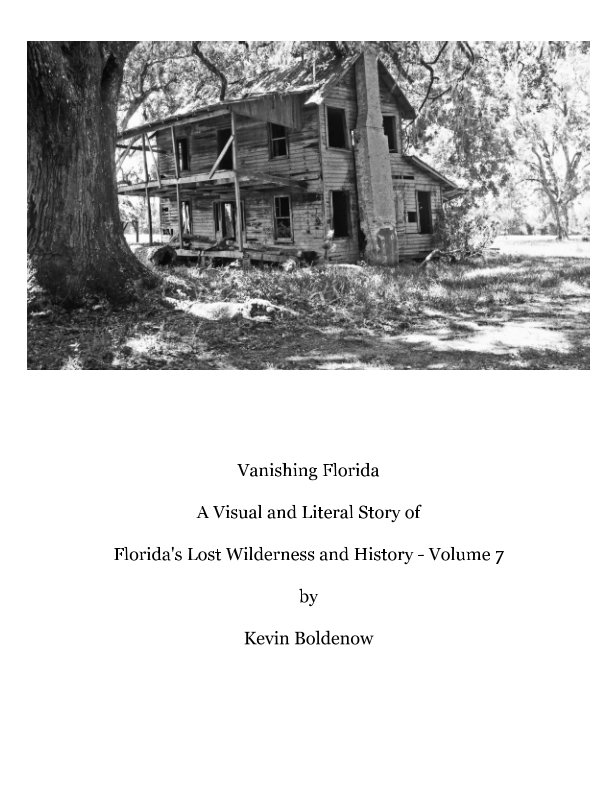 Ver Vanishing Florida
A Visual and Literal Story of 
Florida's Lost Wilderness and History por Kevin Boldenow