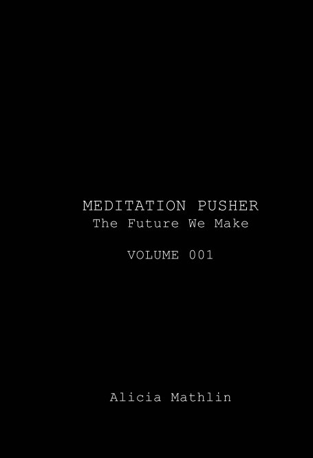 Bekijk Meditation Pusher Volume 001 op Alicia Mathlin