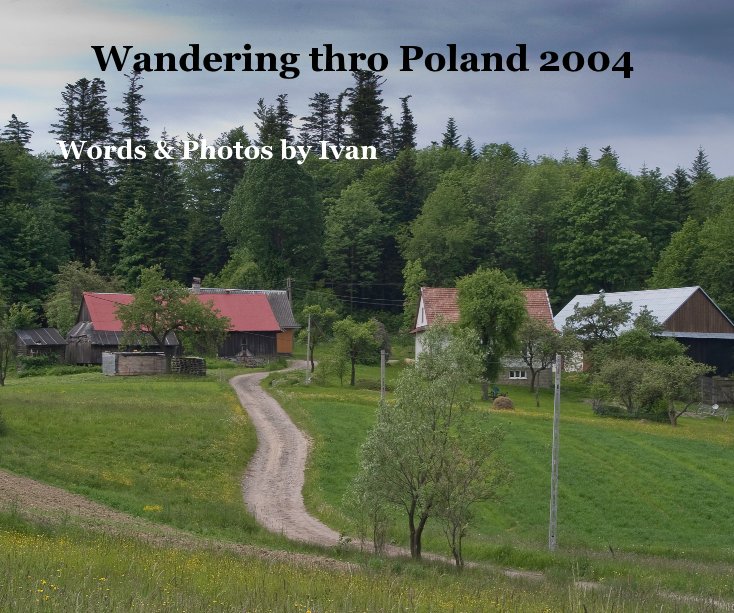 Bekijk Wandering thro Poland 2004 op Words & Photos by Ivan