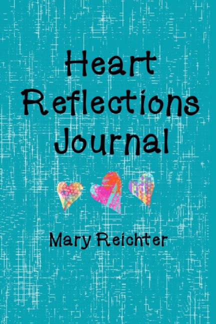 View Heart Reflection Journal by Mary Reichter