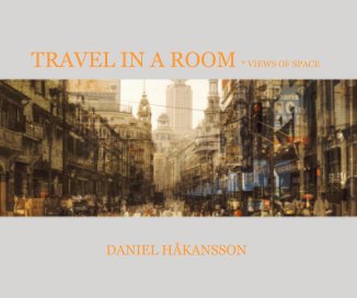 TRAVEL IN A ROOM * VIEWS OF SPACE DANIEL HÃKANSSON book cover