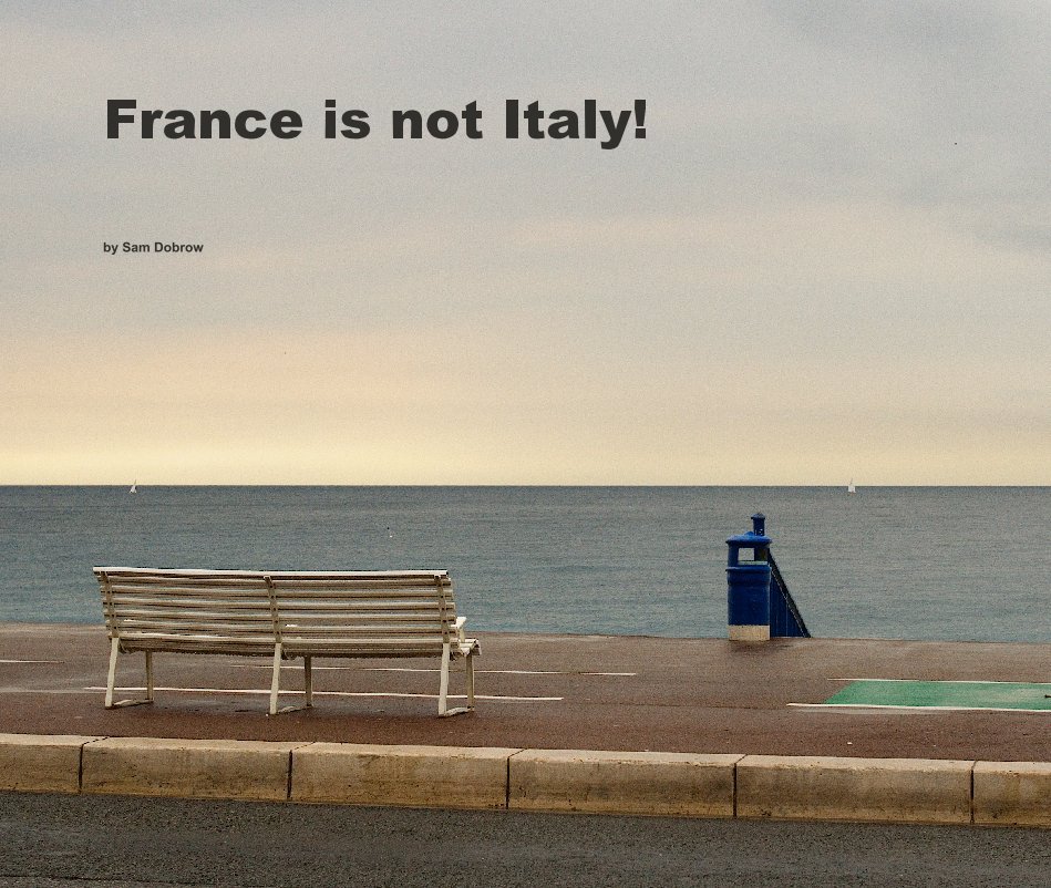 View France is not Italy! by Sam Dobrow