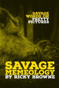 Savage Memeology - Bushman's mean natured original 232 page meme compilation book cover