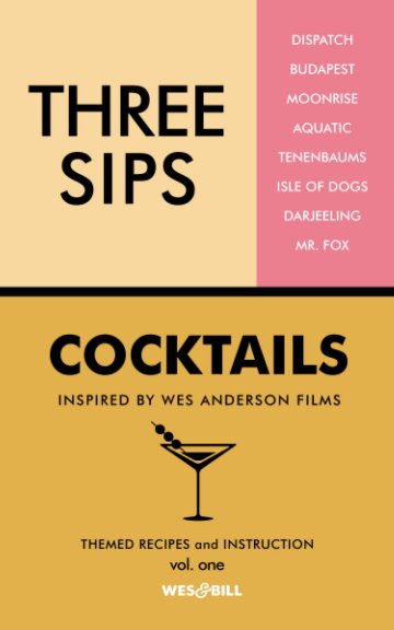 View Three Sips - A Wes Anderson Themed Mixology Journal by Mike Hren, Ben Chamberlain