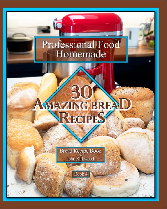View Bread-making Professional Food Homemade Book 4: by John Kirkwood
