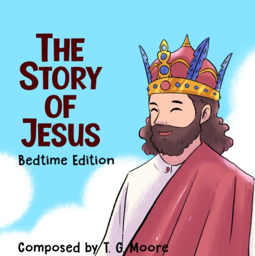 View The Story of Jesus by T. G. Moore