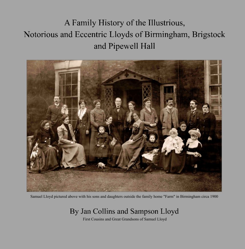 View A Family History of the Illustrious, Notorious and Eccentric Lloyds of Birmingham, Brigstock and Pipewell Hall by Jan Collins, Sampson Lloyd