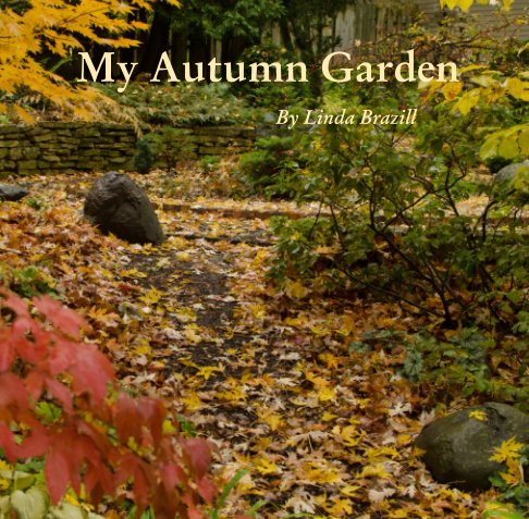 View My Autumn Garden by Linda Brazill