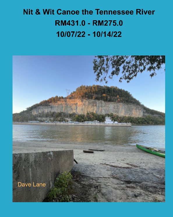 View Nit and Wit Canoe the Tennessee RiverRM431.0 - RM275.010/07/22 - 10/14/22 by Dave Lane