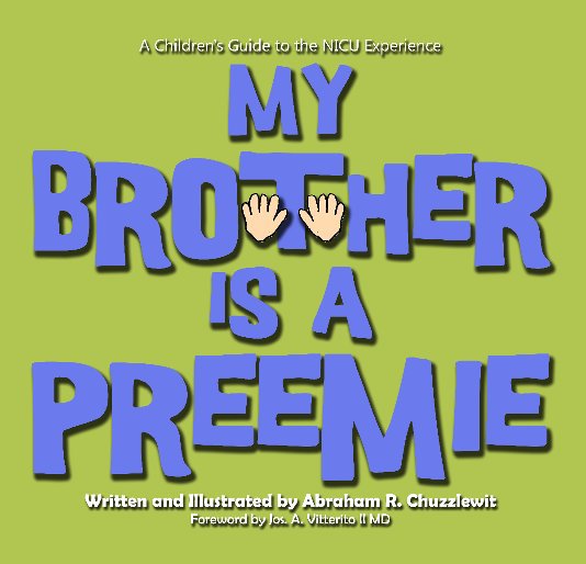 View My Brother Is A Preemie by Abraham R. Chuzzlewit (Foreword by Jos. A. Vitterito II MD)
