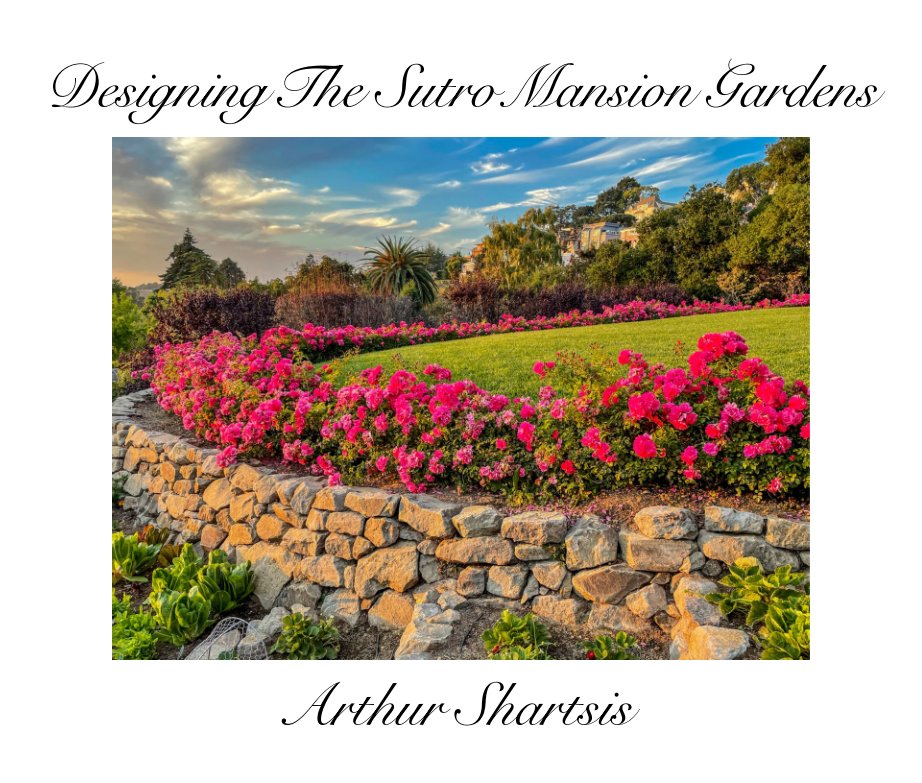 View Designing The Sutro Mansion Gardens by Arthur Shartsis