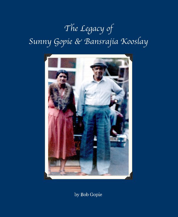 View The Legacy of Sunny Gopie and Bansrajia Kooslay by Bob Gopie