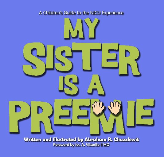 Ver My Sister Is A Preemie por Abraham R. Chuzzlewit (Foreword by Jos. A. Vitterito II MD)