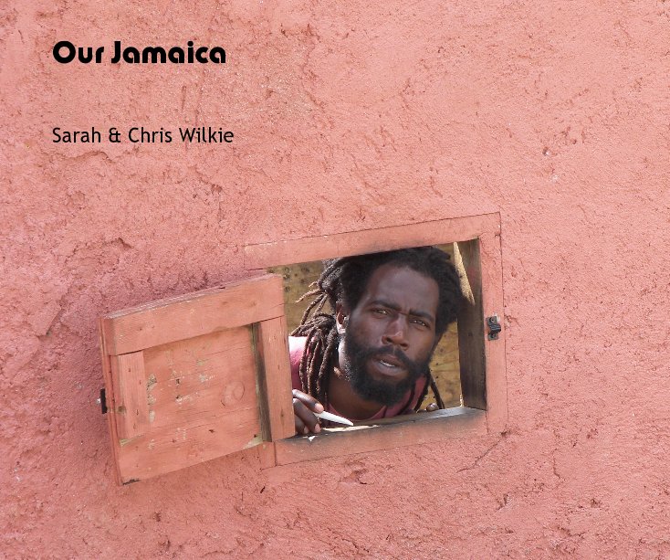 View Our Jamaica by Sarah & Chris Wilkie