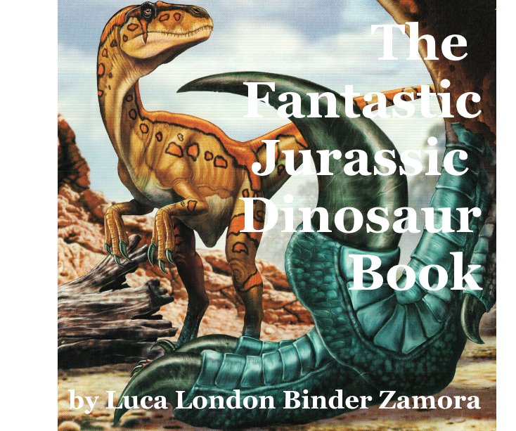 View The Fantastic Jurassic Dinosaur Book by Luca London Binder Zamora