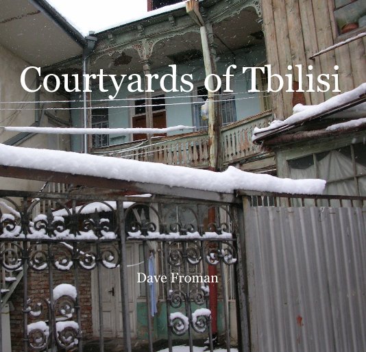 View Courtyards of Tbilisi by Dave Froman
