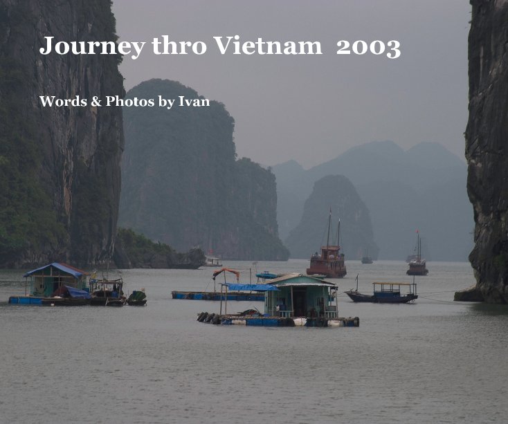 Ver Journey thro Vietnam 2003 por Words & Photos by Ivan