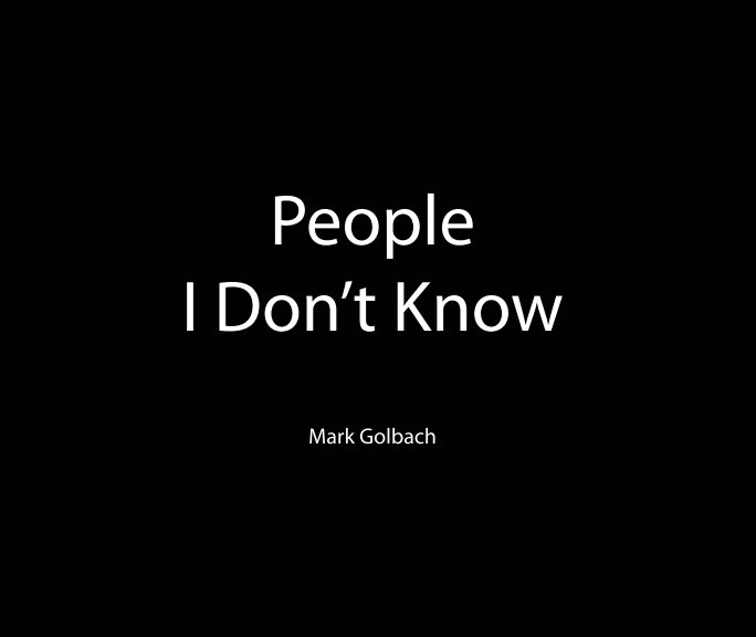 View People I Don't Know by Mark Golbach