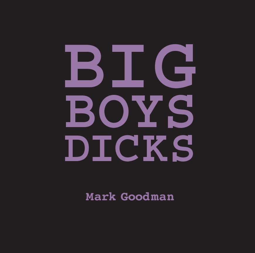 View Big Boys Dicks by Mark Goodman