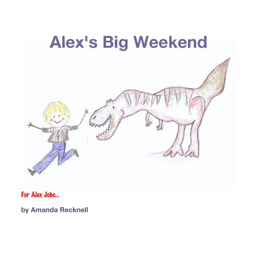 View Alex's Big Weekend by Amanda Recknell