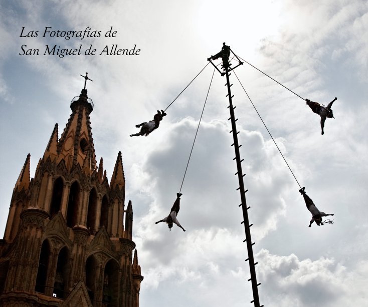 View Las Fotografías de San Miguel de Allende by Auer, Botsford, Cecil, Cutler, Gibson, Hartbauer, Jones, Valentine