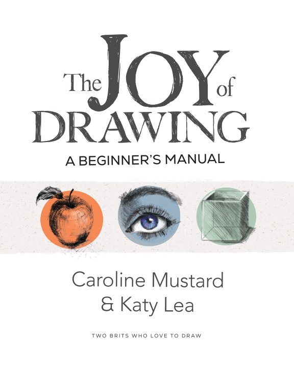 View The Joy of Drawing New Edition by Caroline Mustard and Katy Lea