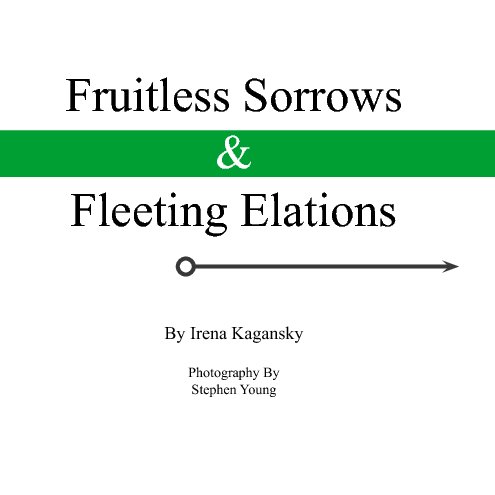 Ver Fruitless Sorrows & Fleeting Elations por Irena Kagansky