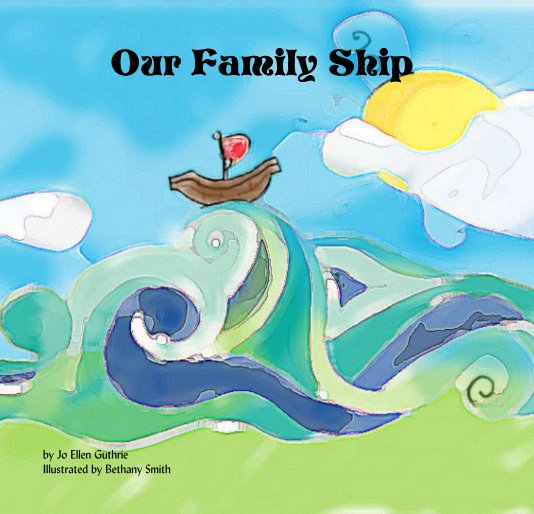 View Our Family Ship by Jo Ellen Guthrie Illustrated by Bethany Smith
