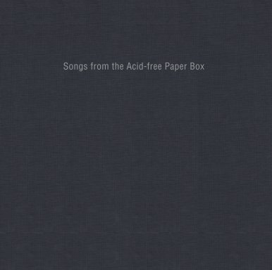 Songs from the Acid-free Paper Box book cover