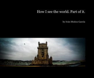 How I see the world. Part of it. book cover
