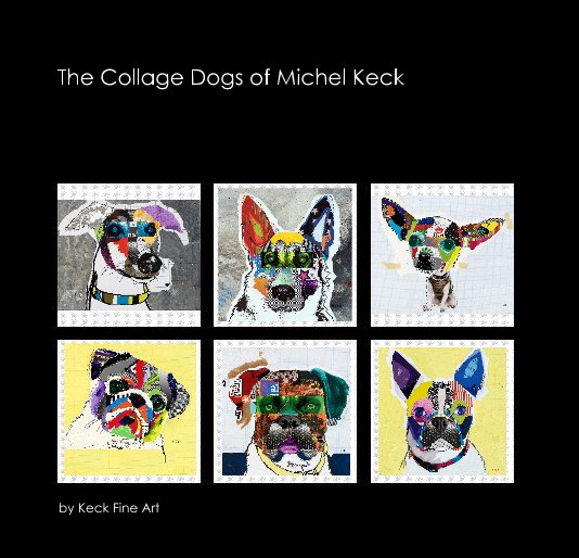 Ver The Collage Art Dogs of Michel Keck por Keck Fine Art