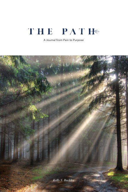 View The Path: A Journal from Pain to Purpose by Kelly S. Buckley