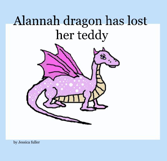 View Alannah dragon has lost her teddy by Jessica fuller
