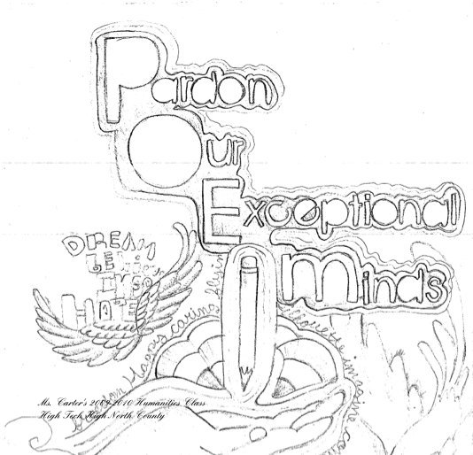 View Pardon Our Exceptional Minds by Ms. Carter's 2009-2010 Humanities Class High Tech High North County