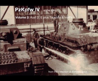 PzKpfw IV at the front Volume 2: Ausf D, E plus TauchPz and VorPz from the collection of 8wheels-good book cover