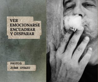 Ver, emocionarse, encuadrar y disparar. book cover