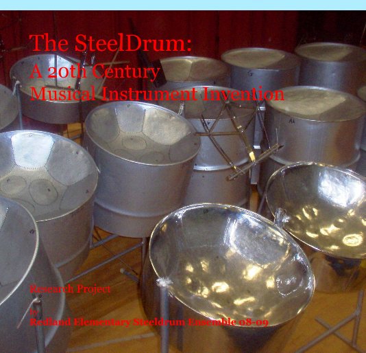 View The SteelDrum: A 20th Century Musical Instrument Invention by Redland Elementary Steeldrum Ensemble 08-09