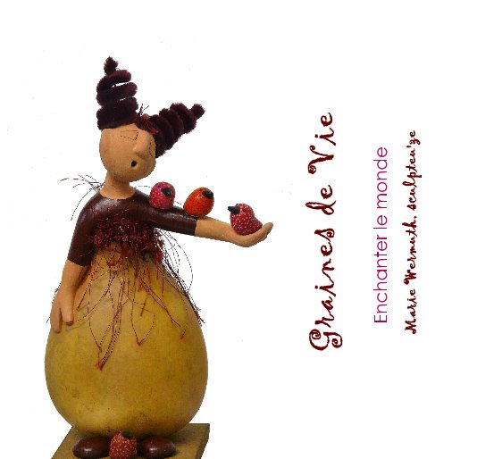 View Graines de Vie by Marie Wermuth, sculpteu'ze