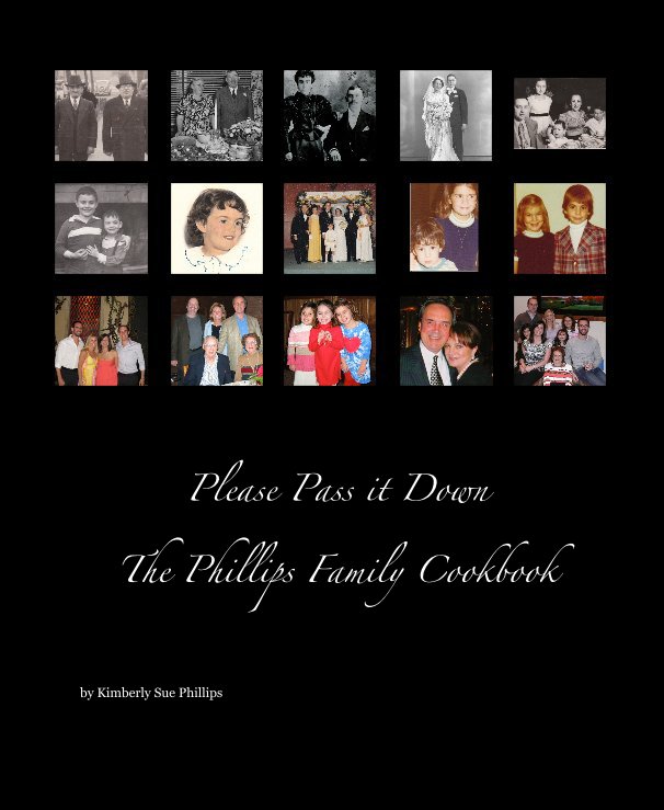 View Please Pass it Down The Phillips Family Cookbook by Kimberly Sue Phillips