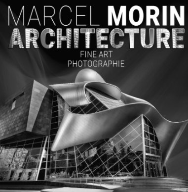 Marcel Morin - Architecture - Fine Art Photographie book cover