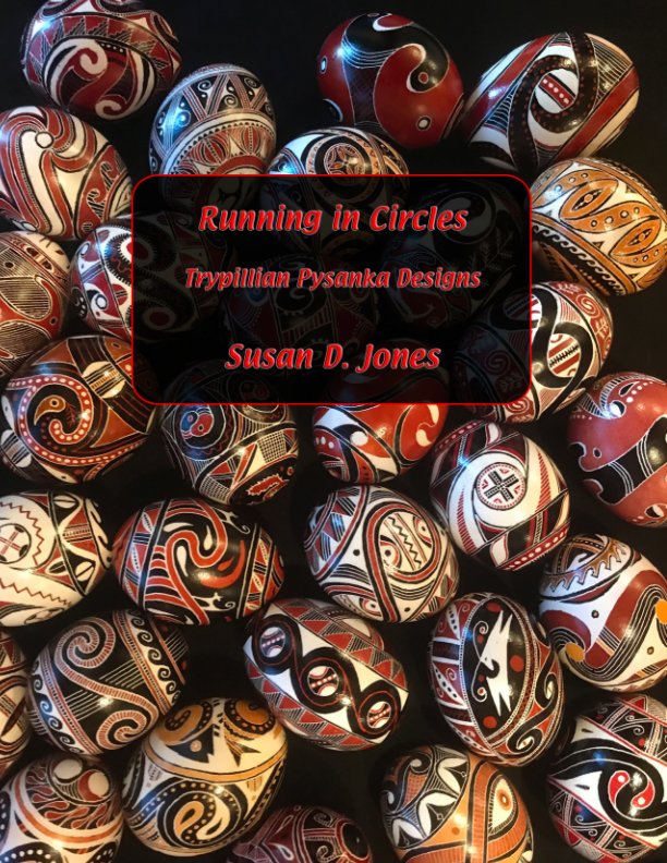 Visualizza Running in Circles: Trypillian Pysanky Designs di Susan D. Jones