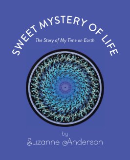 Sweet Mystery of Life: The Story of My Time on Earth book cover