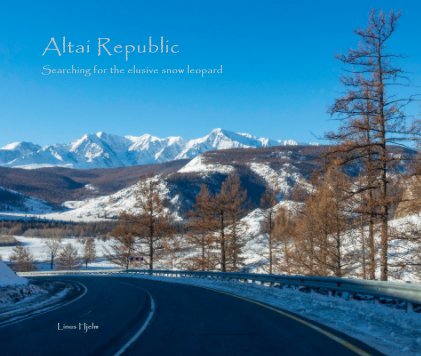 Altai Republic Searching for the elusive snow leopard book cover