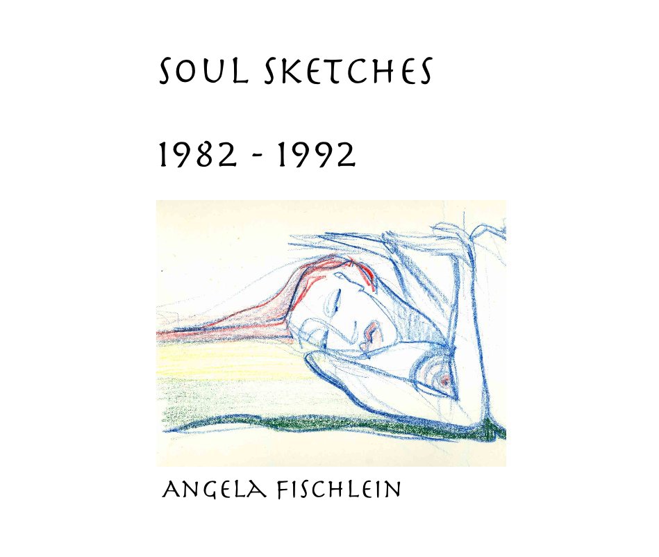 View Soul Sketches by Angela Fischlein