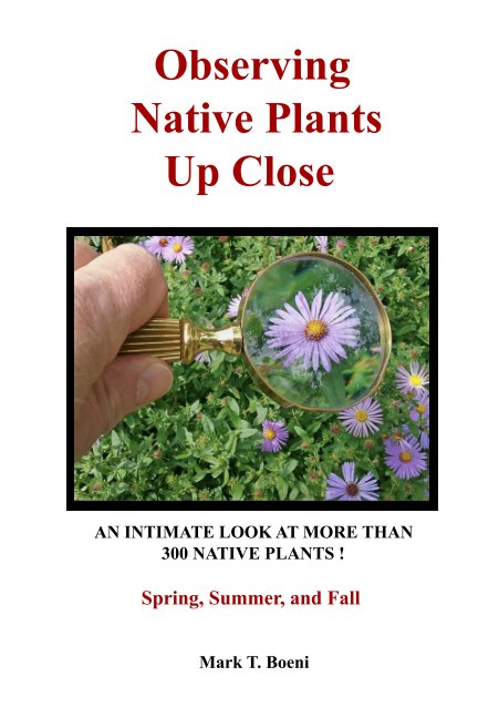 View Observing Native Plants Up Close by Mark T. Boeni