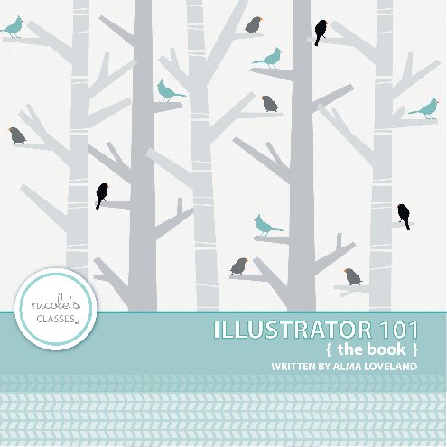 View Illustrator 101 {the book} by alma loveland