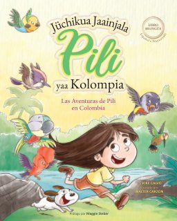 Las Aventuras de Pili en Colombia ( Español - Wayuunaki ) Lenguas Indígenas de América Latina book cover