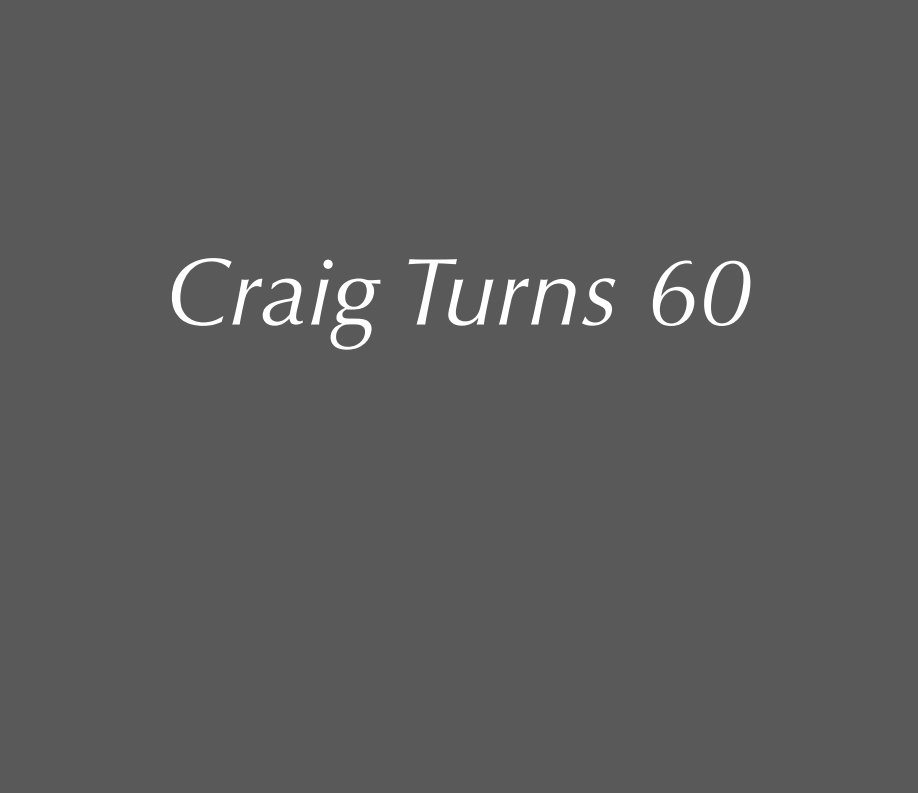 View Craig Turns 60 by Troy Sandal