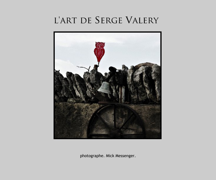 View l'art de serge valery by photographe. Mick Messenger.